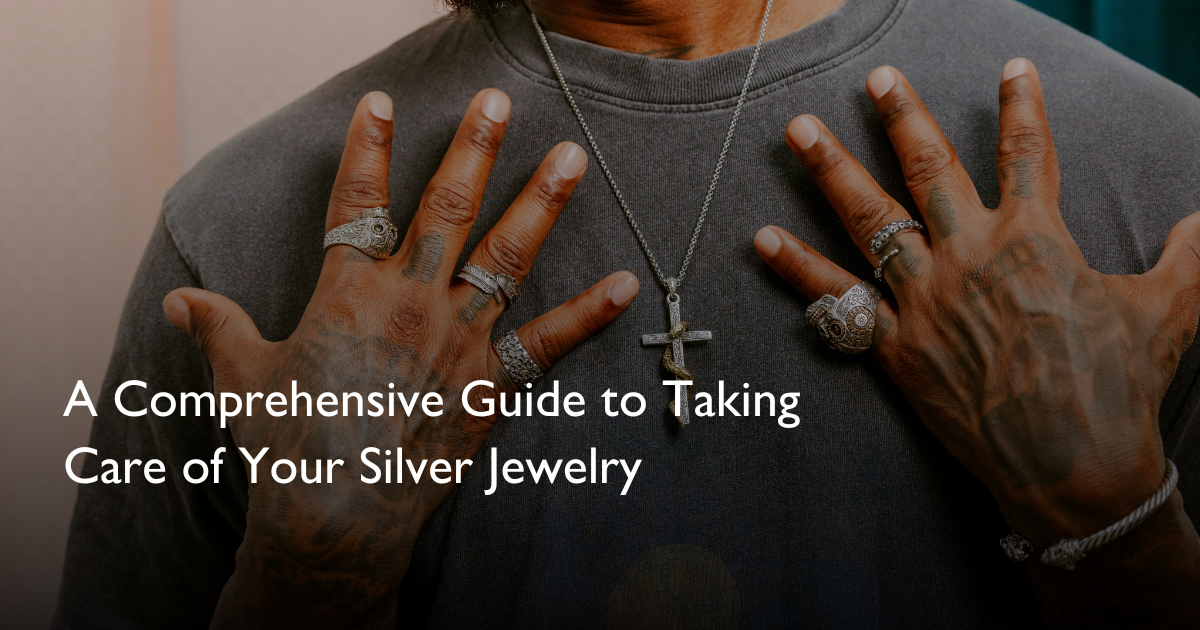 A Comprehensive Guide to Taking Care of Your Silver Jewelry